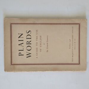Plain Words - Ernest Gowers - 1950 communication Style Guide